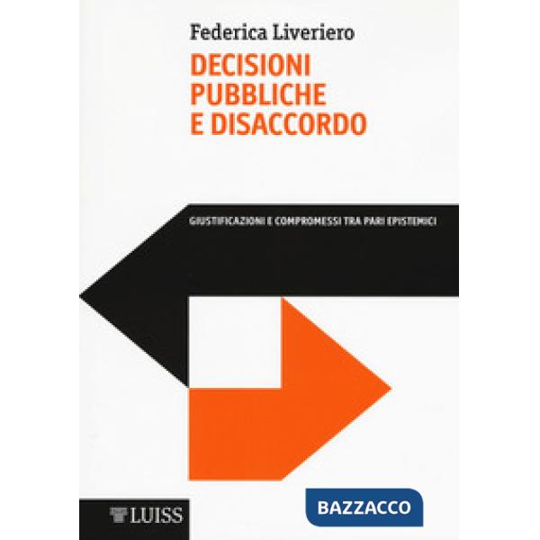 Decisioni pubbliche e disaccordo. Giustificazioni e compromessi tra pari epistemici