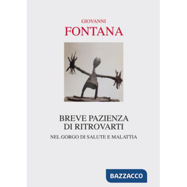 Breve pazienza di ritrovarti. Nel gorgo di salute e malattia