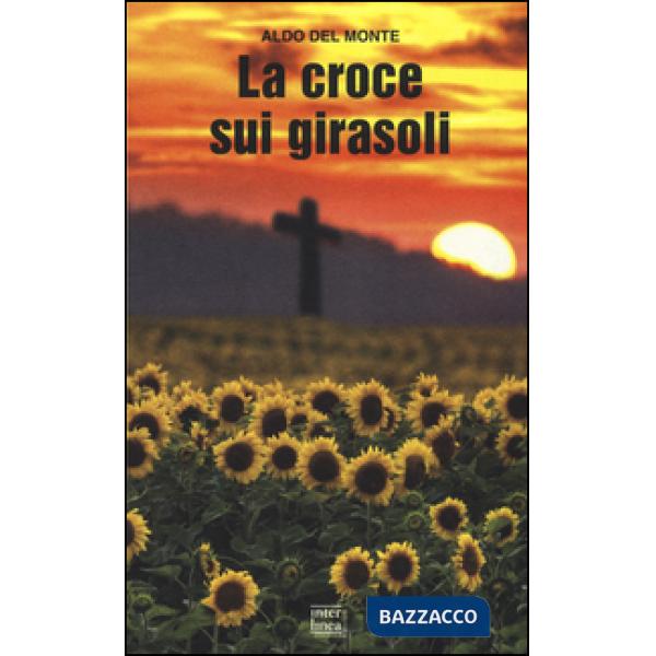 Croce sui girasoli. Diario di un cappellano militare sul fronte russo (La)
