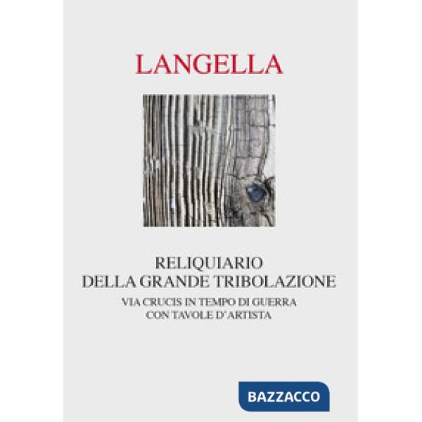 Reliquiario della grande tribolazione. Via crucis in tempo di guerra