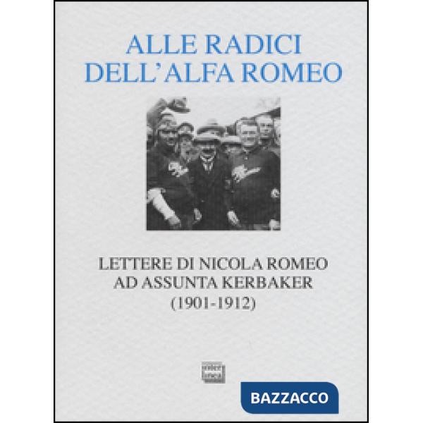 Alle radici dell'Alfa Romeo. Lettere ad Assunta Kerbaker (1901-1912)