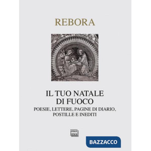 Tuo Natale di fuoco. Poesie. lettere, pagine di diario, postille e inediti (Il)