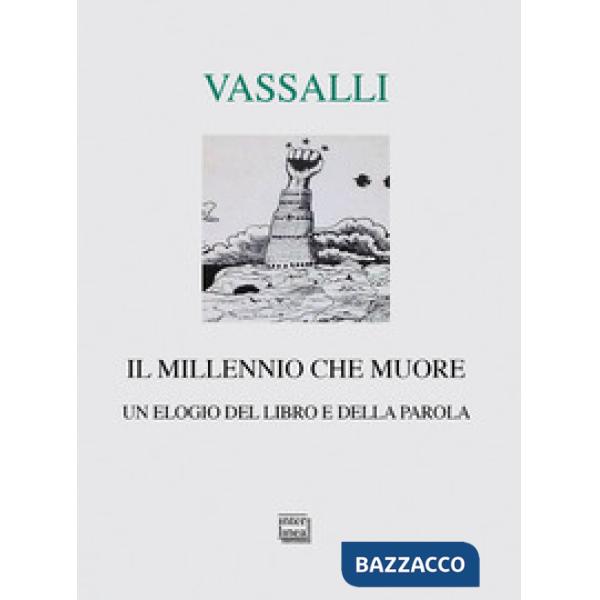 Millennio che muore. Un elogio del libro e della parola (Il)