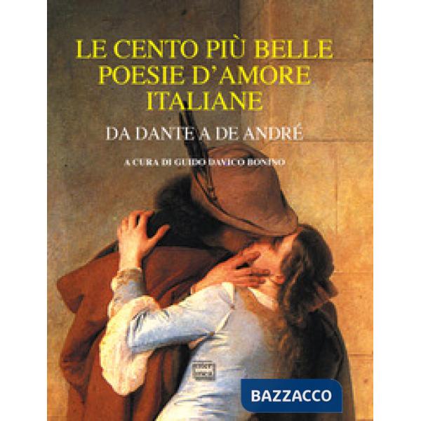 Cento più belle poesie d'amore italiane. Da Dante a De André (Le)