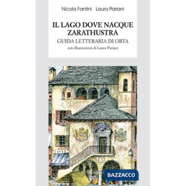 Lago dove nacque Zarathustra. Guida letteraria di Orta (Il)