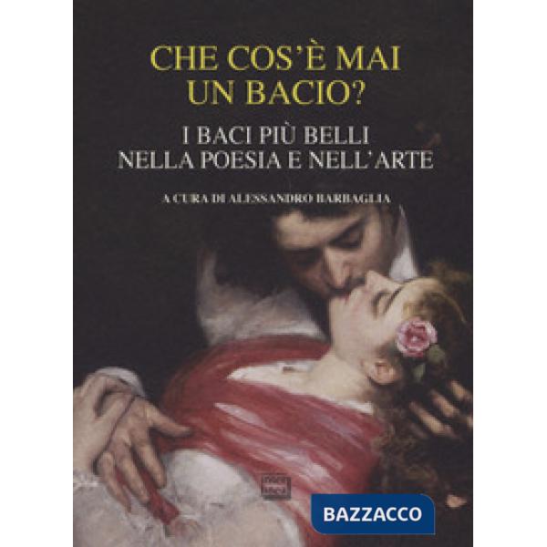 Che cos'è mai un bacio? I baci più belli nella poesia e nell'arte