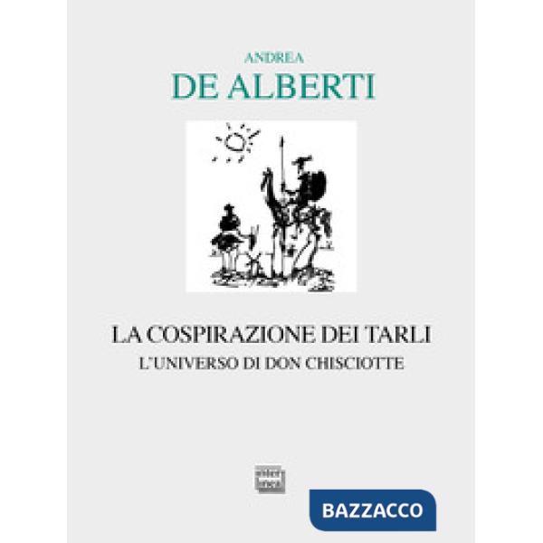 Cospirazione dei tarli. L'universo di don Chisciotte (La)