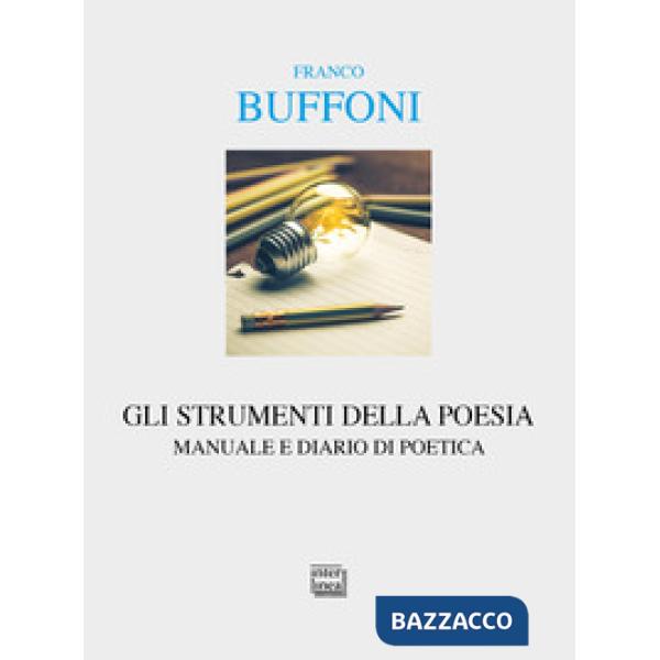 Strumenti della poesia. Manuale e diario di poetica (Gli)