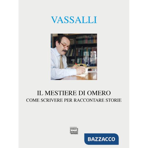 Mestiere di Omero. Come scrivere per raccontare storie (Il)