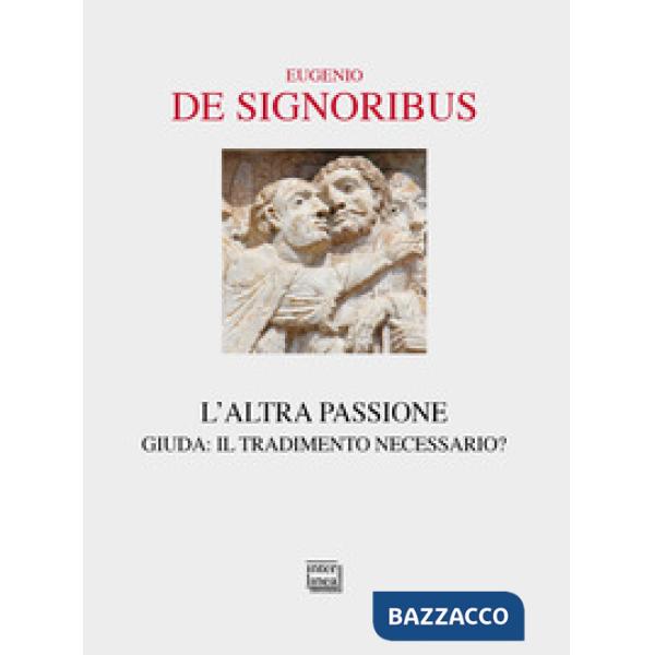 Altra passione. Giuda: il tradimento necessario? (L')