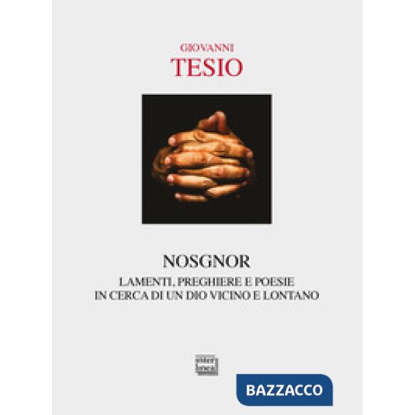 Nosgnor. Lamenti, preghiere e poesie in cerca di un Dio vicino e lontano