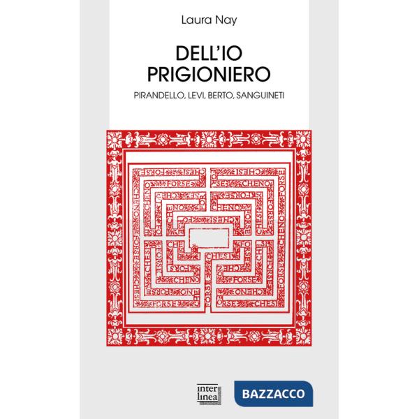 Dell'io prigioniero. Pirandello, Levi, Berto, Sanguineti