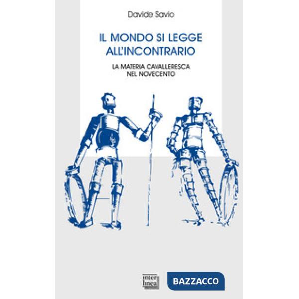 Mondo si legge all'incontrario. La materia cavalleresca nel Novecento (Il)