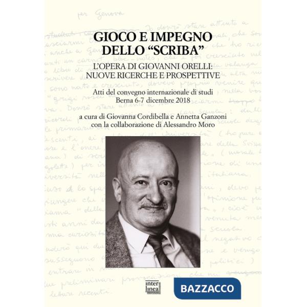 Gioco e impegno dello «scriba». L'opera di Giovanni Orelli: nuove ricerche e prospettive. Atti del convegno internazionale di st