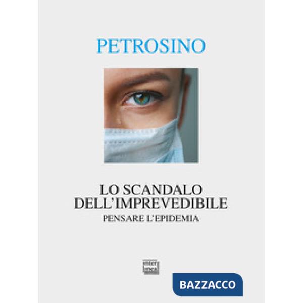 Scandalo dell'imprevedibile. Pensare l'epidemia (Lo)