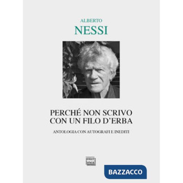 Perché non scrivo con un filo d'erba. Antologia con autografi e inediti