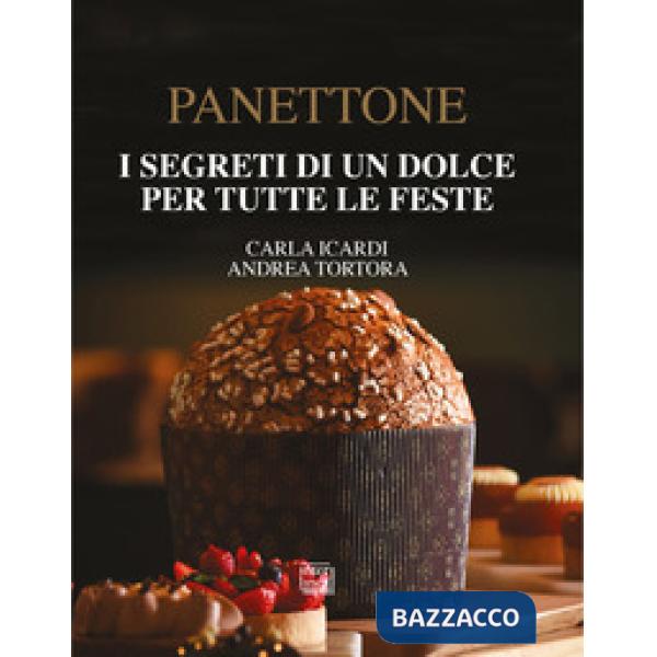 Panettone. I segreti di un dolce per tutte le feste. Nuova ediz.