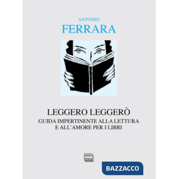 Leggero leggerò. Guida impertinente alla lettura e all'amore per i libri