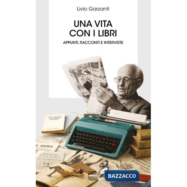 Vita con i libri. Appunti, racconti e interviste (Una)