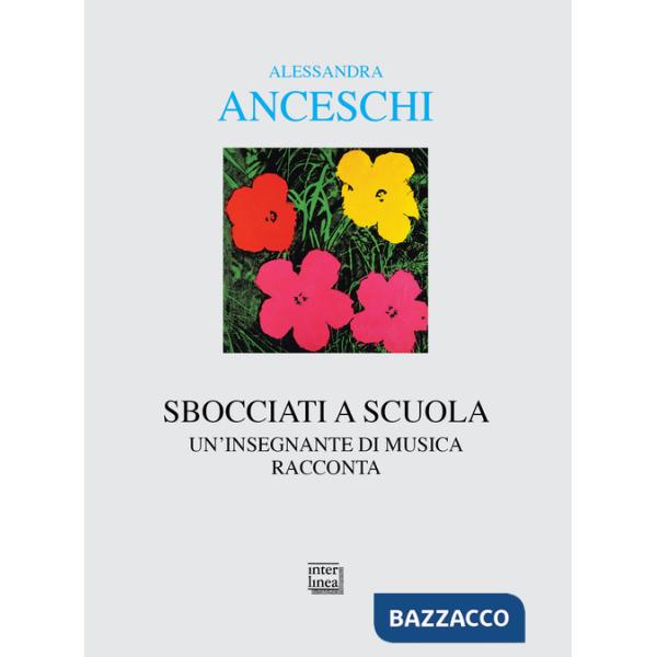 Sbocciati a scuola. Un'insegnante di musica racconta