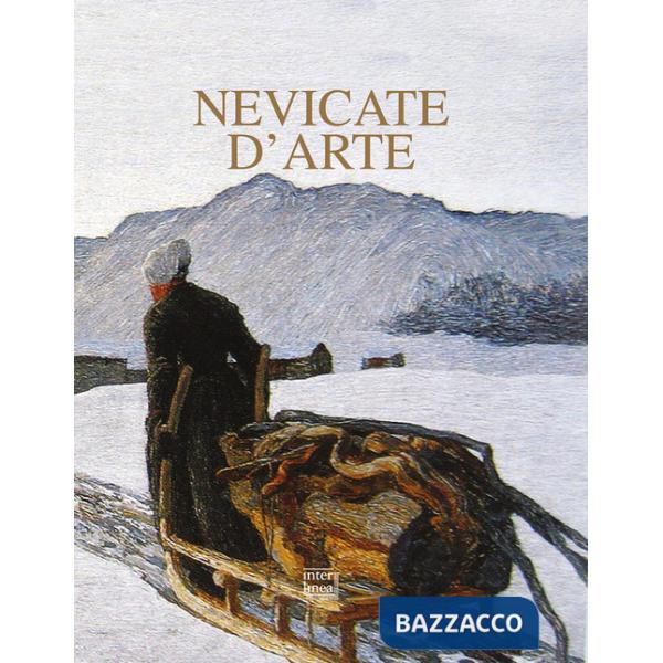 Nevicate d'arte. Gli inverni bianchi dei pittori. Ediz. illustrata