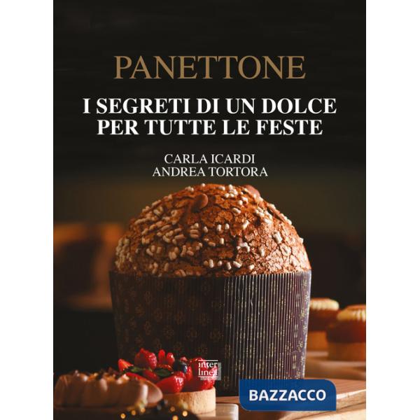 Panettone. I segreti di un dolce per tutte le feste. Nuova ediz.