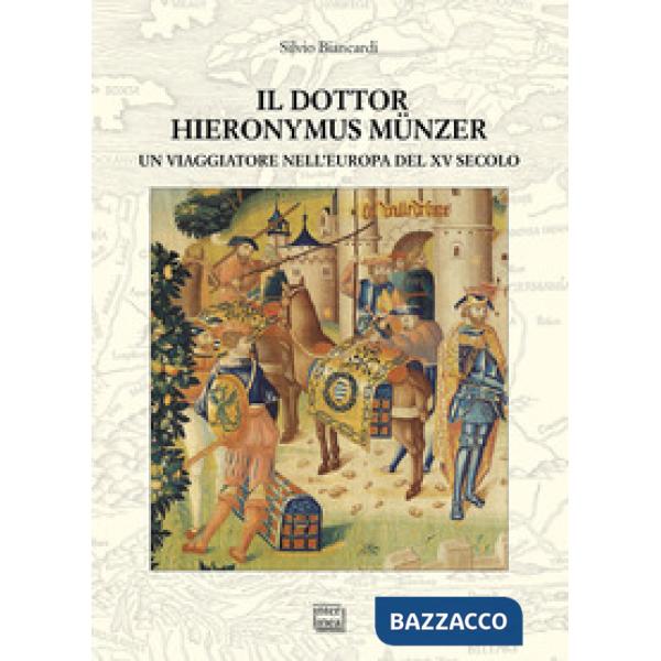 Dottor Hieronymus Münzer. Un viaggiatore nell'Europa del XV secolo (Il)