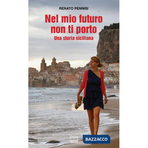 Nel mio futuro non ti porto. Una storia siciliana