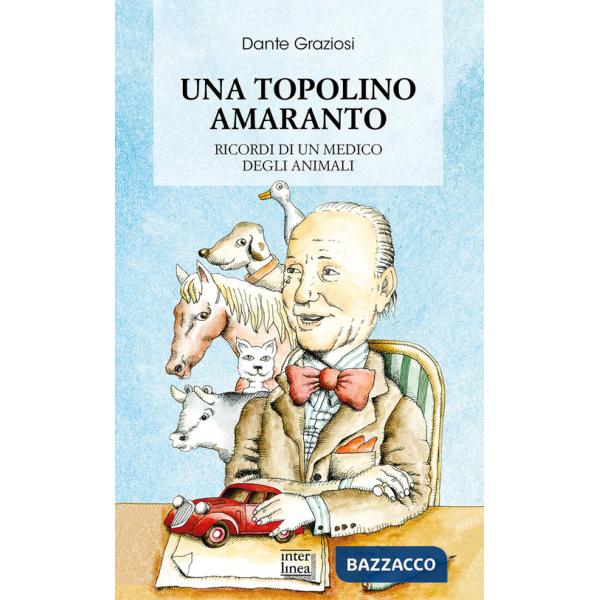 Topolino amaranto. Ricordi di un medico degli animali. Nuova ediz. (Una)