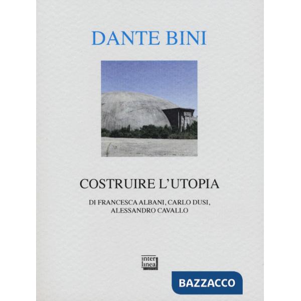 Dante Bini. Costruire l'utopia. Ediz. italiana e inglese