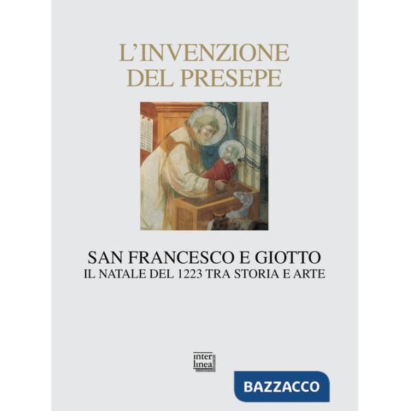 Invenzione del presepe. San Francesco e Giotto. Il Natale del 1223 tra storia e arte (L')