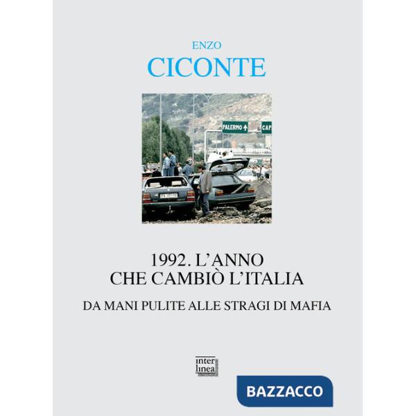 1992. L'anno che cambiò l'Italia. Da Mani Pulite alle stragi di mafia