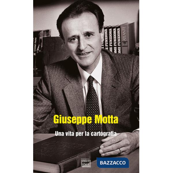 Giuseppe Motta. Una vita per la cartografia