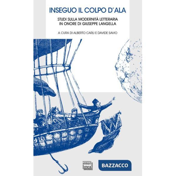 Inseguo il colpo d'ala. Studi sulla modernità letteraria in onore di Giuseppe Langella