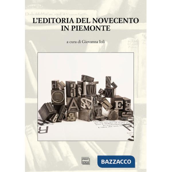 Editoria del Novecento in Piemonte. Atti del Convegno nazionale (San Salvatore Monferrato 22-23 ottobre 2021) (L')