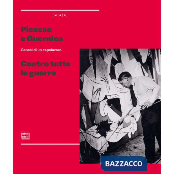 Picasso e Guernica. Genesi di un capolavoro. Contro tutte le guerre. Ediz. illustrata