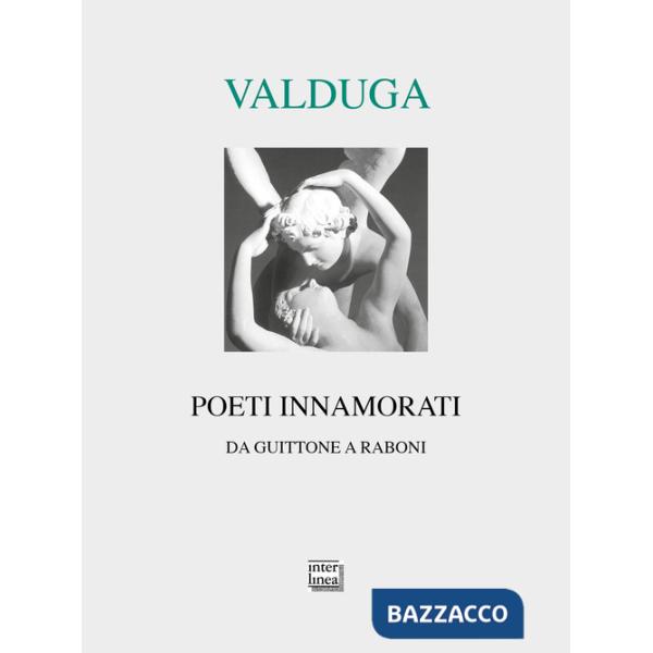 Poeti innamorati. Da Guittone a Raboni