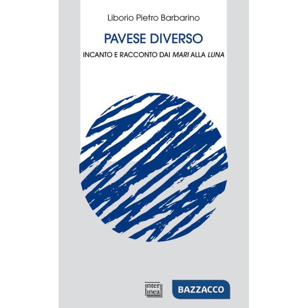 Pavese diverso. Incanto e racconto dai mari alla luna