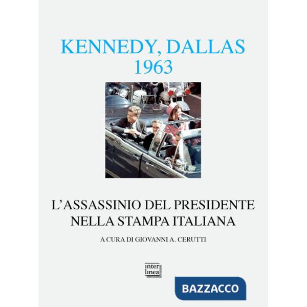 Kennedy Dallas 1963. L'assassinio del presidente nella stampa italiana