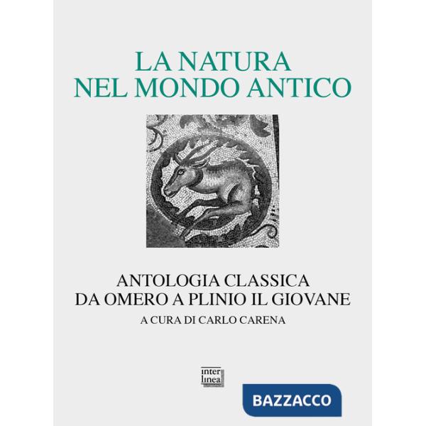 Natura nel mondo antico. Antologia classica da Omero a Plinio il Giovane (La)