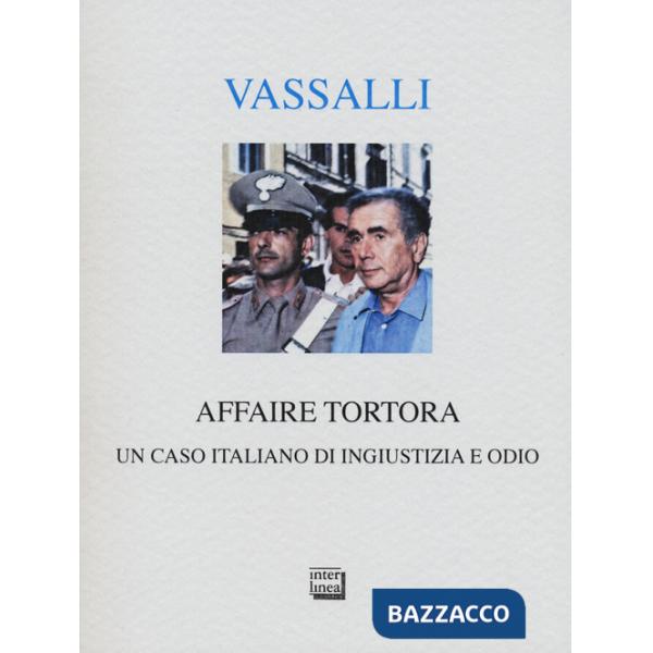 Affaire Tortora. Un caso italiano di ingiustizia e odio