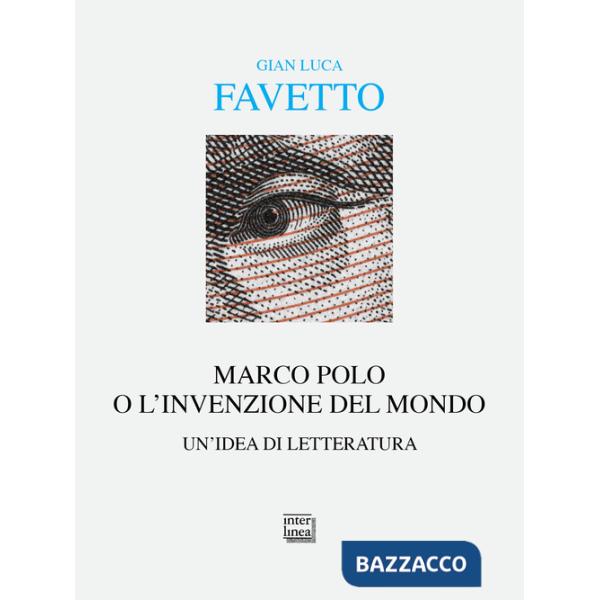 Marco Polo o l'invenzione del mondo. Un'idea di letteratura