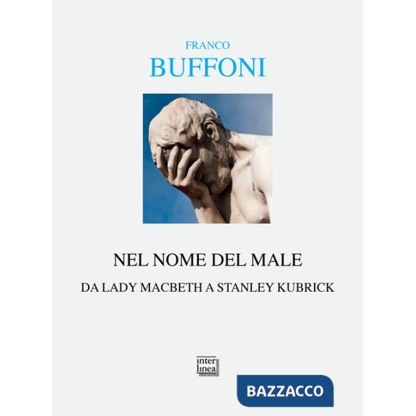 Nel nome del male. Da Lady Macbeth a Stanley Kubrik