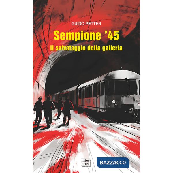 Sempione '45. Il salvataggio della galleria. Nuova ediz.