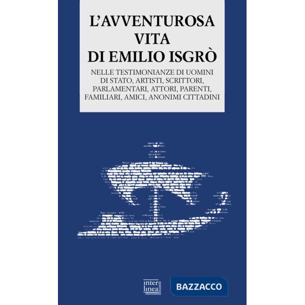 Avventurosa vita di Emilio Isgrò. Nelle testimonianze di uomini di stato, artisti, scrittori, parlamentari, attori, parenti, fam