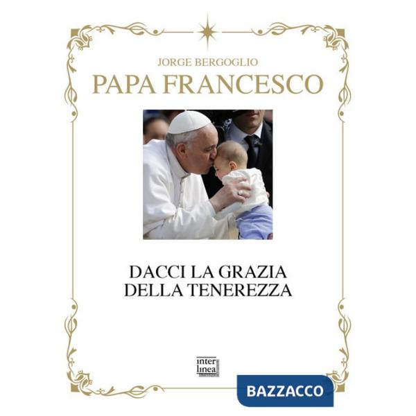 Dacci la grazia della tenerezza. Ediz. deluxe