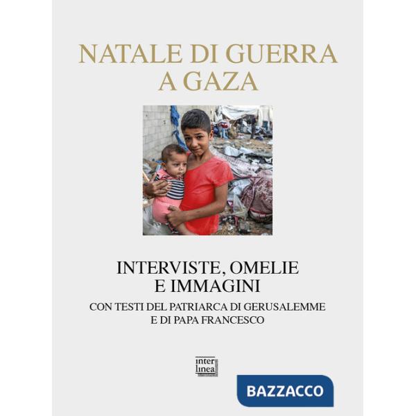 Natale di guerra a Gaza. Interviste, omelie e immagini. Con testi del patriarca di Gerusalemme e di papa Francesco