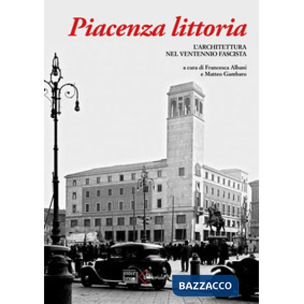 Piacenza littoria. L'architettura nel ventennio fascista