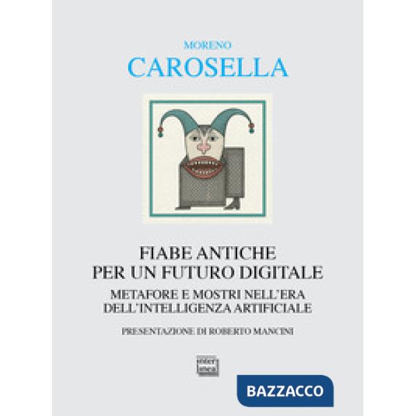 Fiabe antiche per un futuro digitale. Metafore e mostri nell'era dell'intelligenza digitale