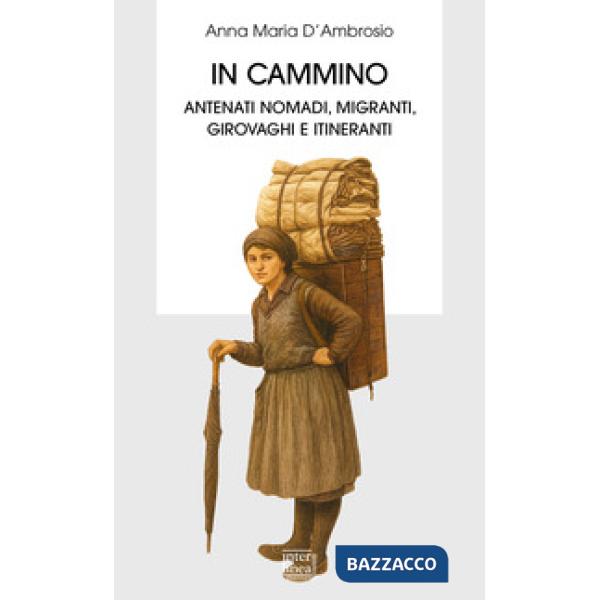 In cammino. Antenati nomadi, migranti, girovaghi